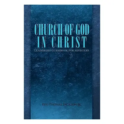 "Church of God in Christ: Leadership Guidebook for Ministers" - "" ("Jackson Thomas Jr.")(Paperb