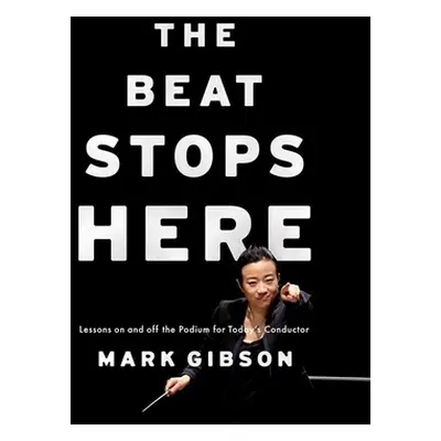 "Beat Stops Here: Lessons on and Off the Podium for Today's Conductor" - "" ("Gibson Mark")(Pape