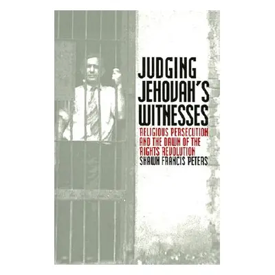 "Judging Jehovahs Witnesses: Religious Persecution and the Dawn of the Rights Revolution" - "" (