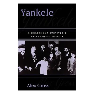 "Yankele: A Holocaust Survivor's Bittersweet Memoir" - "" ("Gross Alex")(Paperback)