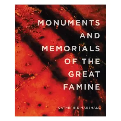 "Monuments and Memorials of the Great Famine" - "" ("Marshall Catherine")(Paperback)