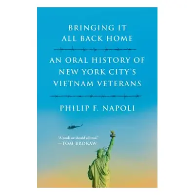 "Bringint It All Back Home: An Oral History of New York City's Vietnam Veterans" - "" ("Napoli P