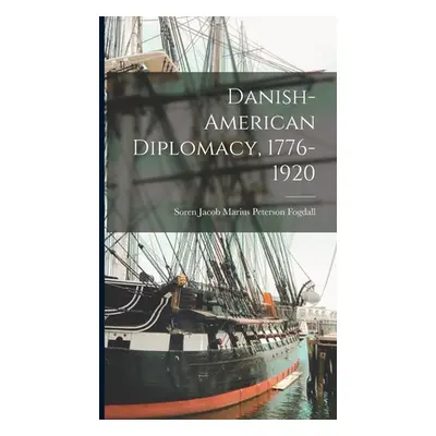 "Danish-American Diplomacy, 1776-1920" - "" ("Fogdall Soren Jacob Marius Peterson")(Pevná vazba)