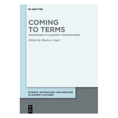 "Coming to Terms: Approaches to (Ancient) Terminologies" - "" ("Asper Markus")(Pevná vazba)