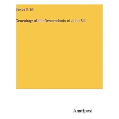 "Genealogy of the Descendants of John Sill" - "" ("Sill George G.")(Pevná vazba)