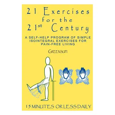 "21 Exercises For The 21st Century: A Self-help Program of Simple Isointegral Exercises for Pain