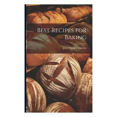 "Best Recipes for Baking" - "" ("[Schroers John William] 1878- [From")(Paperback)