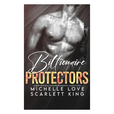 "Billionaire Protectors: A Bad Boy Billionaires Romance Collection" - "" ("King Scarlett")(Pevná