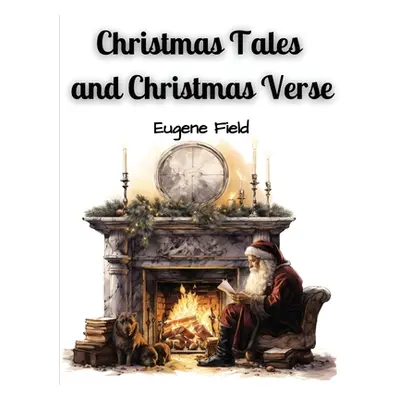 "Christmas Tales and Christmas Verse" - "" ("Eugene Field")(Paperback)