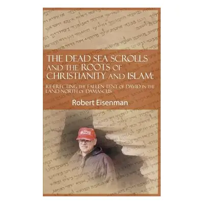 "The Dead Sea Scrolls and the Roots of Christianity and Islam: Re-Erecting the Fallen Tent of Da