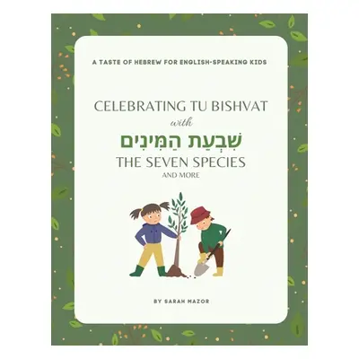 "Celebrating Tu BiShvat with the Seven Species" - "" ("Mazor Sarah")(Paperback)