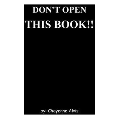 "Don't Open This Book!!" - "" ("Alvis Cheyenne")(Paperback)