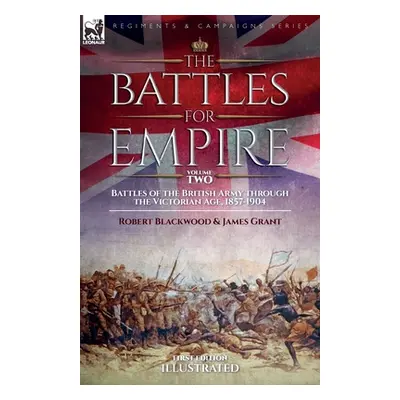 "The Battles for Empire Volume 2: Battles of the British Army through the Victorian Age, 1857-19