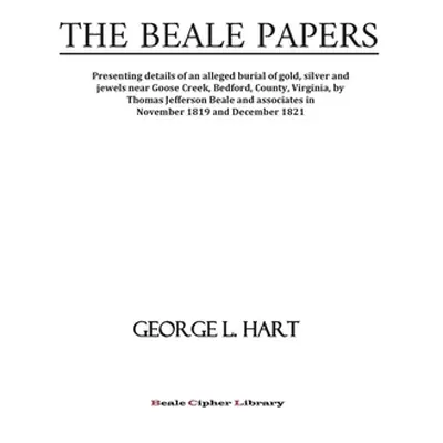 "The Beale Papers: Presenting details of an alleged burial of gold, silver and jewels near Goose