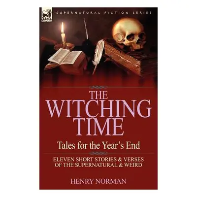 "The Witching Time: Tales for the Year's End-11 Short Stories & Verses of the Supernatural & Wei