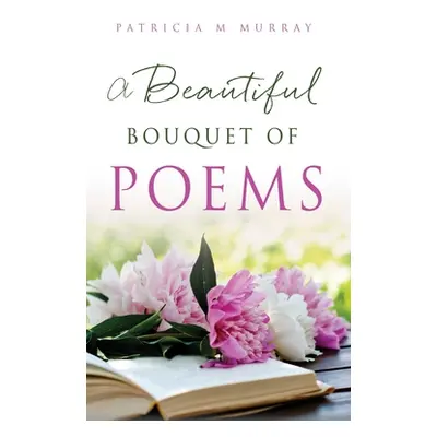 "A Beautiful Bouquet of Poems" - "" ("Murray Patricia M.")(Pevná vazba)