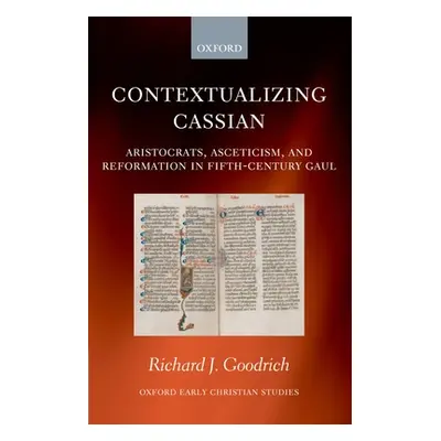 "Contextualizing Cassian: Aristocrats, Asceticism, and Reformation in Fifth-Century Gaul" - "" (