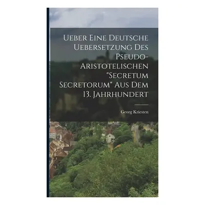 "Ueber Eine Deutsche Uebersetzung Des Pseudo-Aristotelischen Secretum Secretorum" Aus Dem 13. Ja