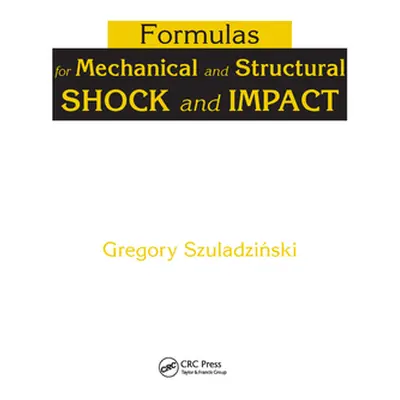 "Formulas for Mechanical and Structural Shock and Impact" - "" ("Szuladzinski Gregory")(Paperbac