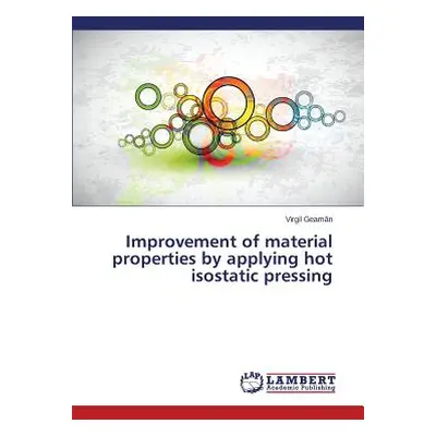 "Improvement of material properties by applying hot isostatic pressing" - "" ("Geamăn Virgil")(P