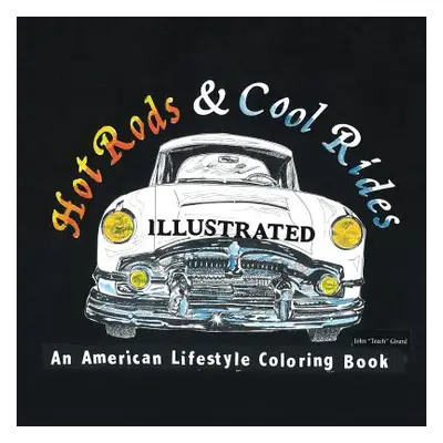 "Hot Rods and Cool Rides Illustrated: An American Lifestyle Coloring Book" - "" ("Girard John")(