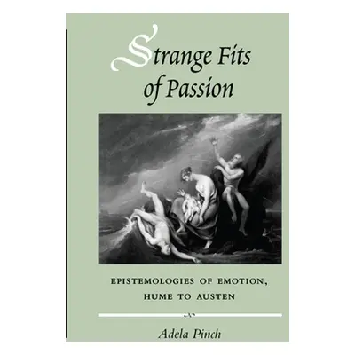 "Strange Fits of Passion: Epistemologies of Emotion, Hume to Austen" - "" ("Pinch Adela")(Paperb