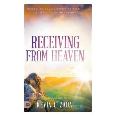 "Receiving from Heaven: Increasing Your Capacity to Receive from Your Heavenly Father" - "" ("Za