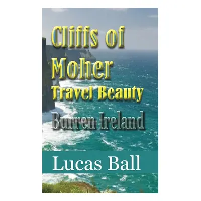 "Cliffs of Moher Travel Beauty: Burren Ireland" - "" ("Ball Lucas")(Paperback)