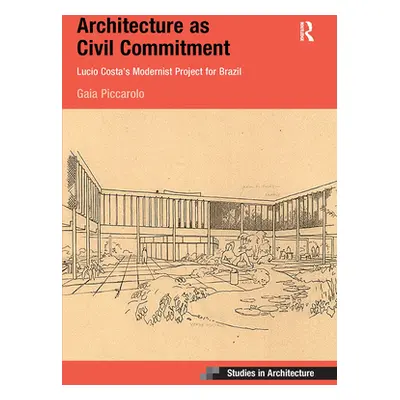 "Architecture as Civil Commitment: Lucio Costa's Modernist Project for Brazil" - "" ("Piccarolo 