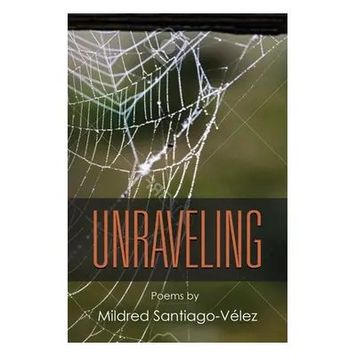 "Unraveling" - "" ("Santiago-Vlez Mildred")(Paperback)