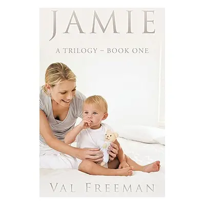 "Jamie: A Trilogy - Book One" - "" ("Freeman Val")(Paperback)