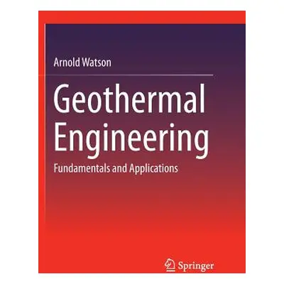 "Geothermal Engineering: Fundamentals and Applications" - "" ("Watson Arnold")(Paperback)