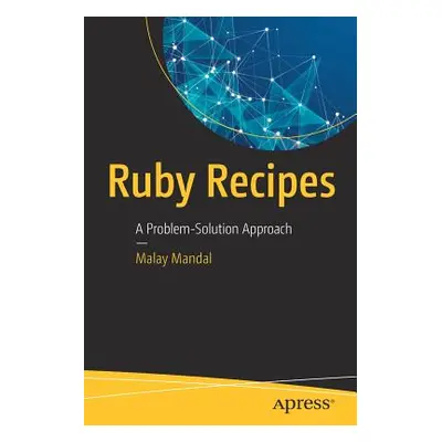 "Ruby Recipes: A Problem-Solution Approach" - "" ("Mandal Malay")(Paperback)