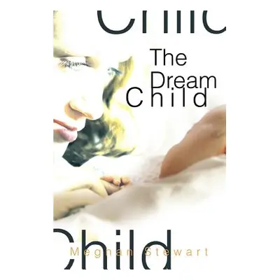 "The Dream Child" - "" ("Stewart Meghan")(Paperback)