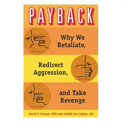 "Payback: Why We Retaliate, Redirect Aggression, and Take Revenge" - "" ("Barash David P.")(Pevn