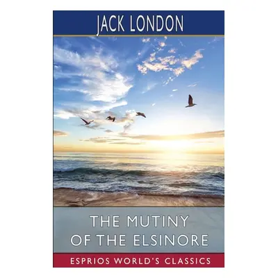 "The Mutiny of the Elsinore (Esprios Classics)" - "" ("London Jack")(Paperback)