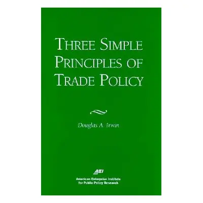 "Three Simple Principals of Trade Policy" - "" ("Irwin Douglas A.")(Paperback)