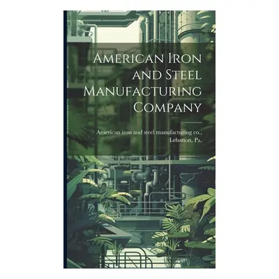 "American Iron and Steel Manufacturing Company" - "" ("American Iron and Steel Manufacturing")(P