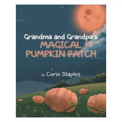 "Grandma and Grandpa's Magical Pumpkin Patch" - "" ("Staples Corin")(Paperback)