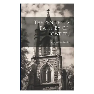 "The Penitent's Path [By C.F. Lowder]" - "" ("Lowder Charles Fuge")(Paperback)