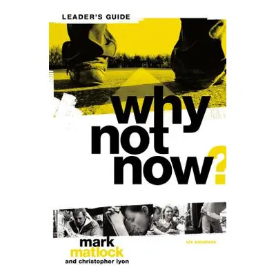 "Why Not Now? Bible Study Leader's Guide: You Don't Have to Grow Up" to Follow Jesus"" - "" ("Ma