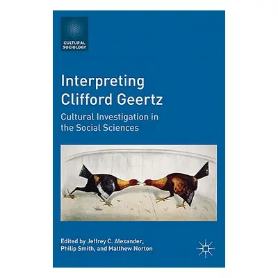 "Interpreting Clifford Geertz: Cultural Investigation in the Social Sciences" - "" ("Alexander J