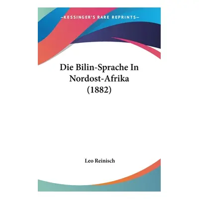 "Die Bilin-Sprache In Nordost-Afrika (1882)" - "" ("Reinisch Leo")(Paperback)