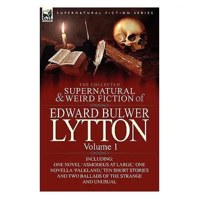 "The Collected Supernatural and Weird Fiction of Edward Bulwer Lytton-Volume 1: Including One No