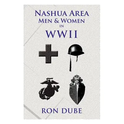 "Nashua Area Men and Women in World War II" - "" ("Dube Ron")(Paperback)