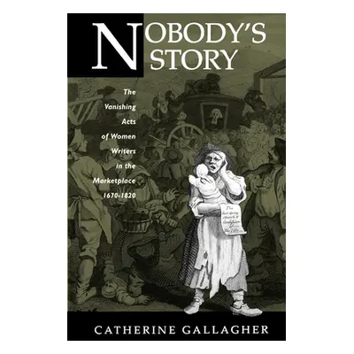 "Nobody's Story: The Vanishing Acts of Women Writers in the Marketplace, 1670-1920 Volume 31" - 