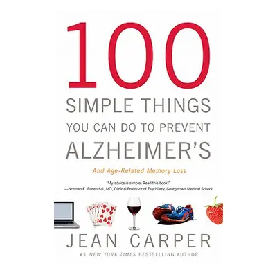 "100 Simple Things You Can Do to Prevent Alzheimer's and Age-Related Memory Loss" - "" ("Carper 