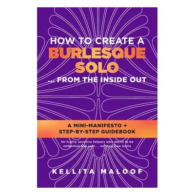 "How to Create a Burlesque Solo ...From the Inside Out" - "" ("Maloof Kellita")(Paperback)