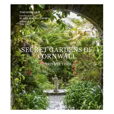 "Secret Gardens of Cornwall: A Private Tour" - "" ("Hubbard Tim")(Pevná vazba)