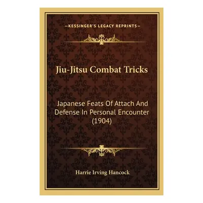 "Jiu-Jitsu Combat Tricks: Japanese Feats Of Attach And Defense In Personal Encounter (1904)" - "